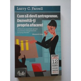  Cum sa devii antreprenor.  Dezvolta-ti propria afacere!  -  Larry C. Farrell 